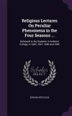 Religious Lectures On Peculiar Phenomena in the Four Seasons ...: Delivered to the Students in Amherst College, in 1845, 1847, 1848 and 1849