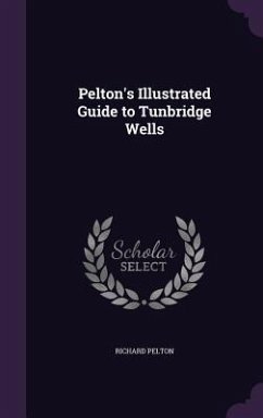 Pelton's Illustrated Guide to Tunbridge Wells - Pelton, Richard