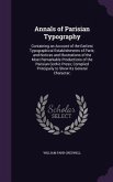 Annals of Parisian Typography: Containing an Account of the Earliest Typographical Establishments of Paris; and Notices and Illustrations of the Most