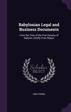 Babylonian Legal and Business Documents: From the Time of the First Dynasty of Babylon, Chiefly From Nippur - Poebel, Arno