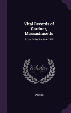 Vital Records of Gardner, Massachusetts: To the End of the Year 1849 - Gardner