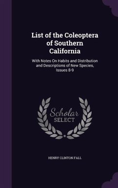 List of the Coleoptera of Southern California: With Notes On Habits and Distribution and Descriptions of New Species, Issues 8-9 - Fall, Henry Clinton