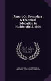 Report On Secondary & Technical Education in Huddersfield. 1904
