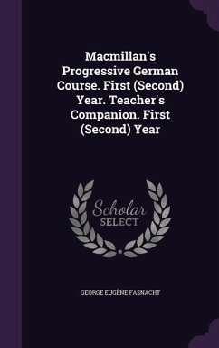Macmillan's Progressive German Course. First (Second) Year. Teacher's Companion. First (Second) Year - Fasnacht, George Eugène