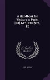A Handbook for Visitors to Paris. [1St]-6Th, 8Th [9Th] Ed