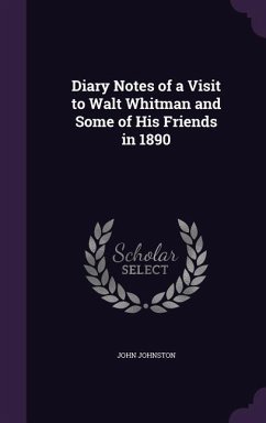 Diary Notes of a Visit to Walt Whitman and Some of His Friends in 1890 - Johnston, John