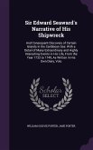 Sir Edward Seaward's Narrative of His Shipwreck: And Consequent Discovery of Certain Islands in the Caribbean Sea: With a Detail of Many Extraordinary