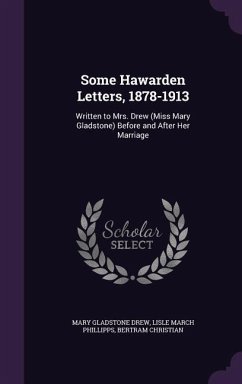 Some Hawarden Letters, 1878-1913 - Drew, Mary Gladstone; Phillipps, Lisle March; Christian, Bertram