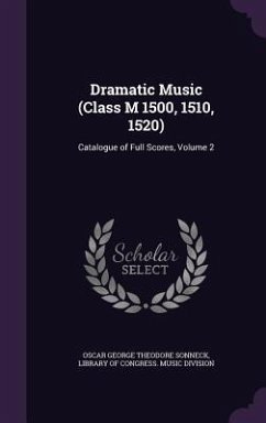 Dramatic Music (Class M 1500, 1510, 1520) - Sonneck, Oscar George Theodore
