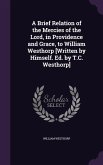 A Brief Relation of the Mercies of the Lord, in Providence and Grace, to William Westhorp [Written by Himself. Ed. by T.C. Westhorp]