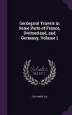 Geological Travels in Some Parts of France, Switzerland, and Germany, Volume 1