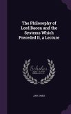 The Philosophy of Lord Bacon and the Systems Which Preceded It, a Lecture