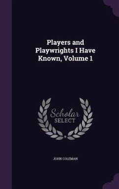 Players and Playwrights I Have Known, Volume 1 - Coleman, John