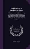 The History of Modern Europe: With an Account of the Decline and Fall of the Roman Empire: And a View of the Progress of Society, From the Rise of t