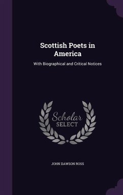 Scottish Poets in America: With Biographical and Critical Notices - Ross, John Dawson
