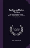 Spelling and Letter Writing: For Use in Commercial Schools, Normal Schools, Colleges, Academies, and High Schools