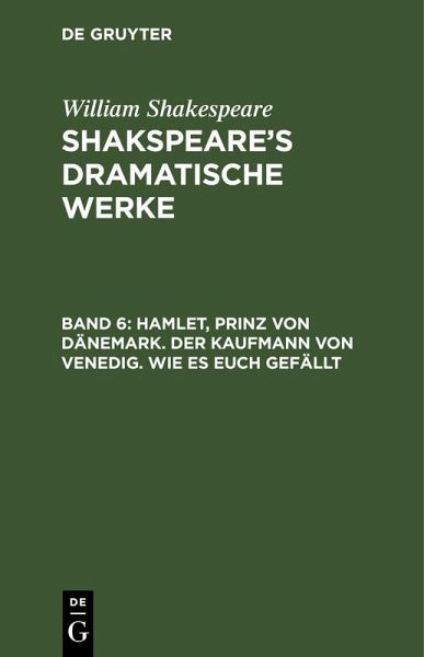 Hamlet, Prinz von Dänemark. Der Kaufmann von Venedig. Wie es euch gefällt