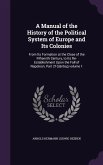 A Manual of the History of the Political System of Europe and Its Colonies: From Its Formation at the Close of the Fifteenth Century, to Its Re-Esta