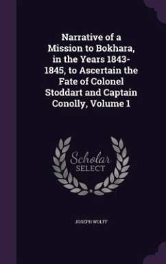 Narrative of a Mission to Bokhara, in the Years 1843-1845, to Ascertain the Fate of Colonel Stoddart and Captain Conolly, Volume 1 - Wolff, Joseph