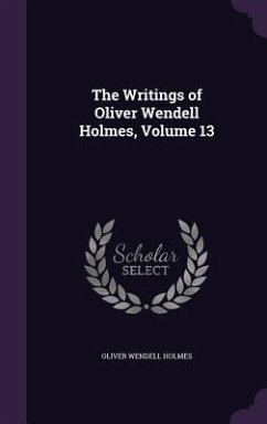 The Writings of Oliver Wendell Holmes, Volume 13 - Holmes, Oliver Wendell