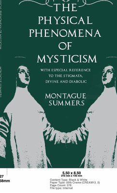 The Physical Phenomena of Mysticism - With Especial Reference to the Stigmata, Divine and Diabolic - Summers, Montague
