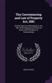 The Conveyancing and Law of Property Act, 1881: And the Solicitors Remuneration Act, 1881, With Explanatory & Practical Notes, and Precedents in Conve