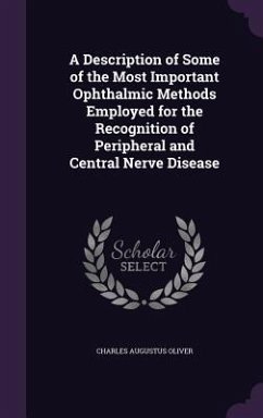 A Description of Some of the Most Important Ophthalmic Methods Employed for the Recognition of Peripheral and Central Nerve Disease - Oliver, Charles Augustus
