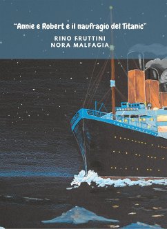 “Annie e Robert e il naufragio del Titanic” (eBook, ePUB) - Fruttini, Rino; Malfagia, Nora