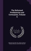 The Reformed Presbyterian and Covenanter, Volume 6