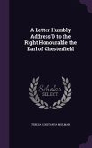 A Letter Humbly Address'D to the Right Honourable the Earl of Chesterfield
