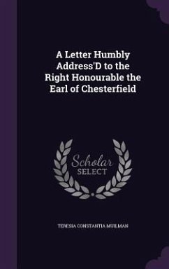 A Letter Humbly Address'D to the Right Honourable the Earl of Chesterfield - Muilman, Teresia Constantia