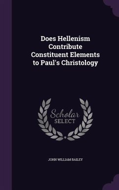 Does Hellenism Contribute Constituent Elements to Paul's Christology - Bailey, John William