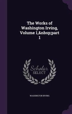 The Works of Washington Irving, Volume 1, part 1 - Irving, Washington