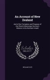 An Account of New Zealand: And of the Formation and Progress of the Church Missionary Society's Mission in the Northern Island