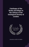 Catalogue of the Books and Maps in the Library of the Geological Society of London
