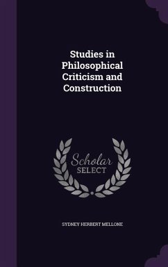 Studies in Philosophical Criticism and Construction - Mellone, Sydney Herbert
