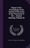 Report of the Proceedings of the Society of the Army of the Tennessee at the ... Annual Meeting, Volume 30
