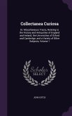 Collectanea Curiosa: Or, Miscellaneous Tracts, Relating to the History and Antiquities of England and Ireland, the Universities of Oxford a