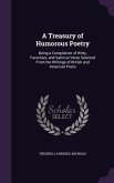 A Treasury of Humorous Poetry: Being a Compilation of Witty, Facetious, and Satirical Verse Selected From the Writings of British and American Poets