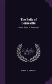 The Bells of Corneville: Comic Opera in Three Acts