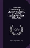 Vivisection, Scientifically and Ethically Considered, Essays by J. Macaulay, B. Grant, and A. Wall