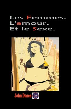 Les Femmes. L'amour. Et le Sexe. - Danen, John