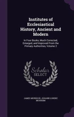 Institutes of Ecclesiastical History, Ancient and Modern - Murdock, James; Mosheim, Johann Lorenz