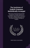 The Institutes of English Grammar, Methodically Arranged: With Forms of Parsing and Correcting, Examples for Parsing, Questions of Examination, False