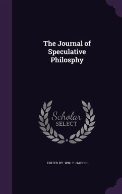 The Journal of Speculative Philosphy - Wm T Harris, Edited By