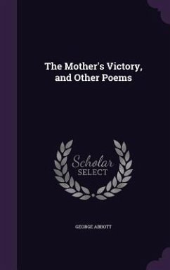 The Mother's Victory, and Other Poems - Abbott, George