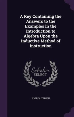 A Key Containing the Answers to the Examples in the Introduction to Algebra Upon the Inductive Method of Instruction - Colburn, Warren