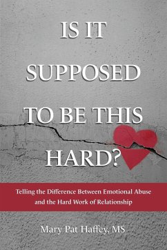 Is It Supposed to Be This Hard? Telling the Difference Between Emotional Abuse and the Hard Work of Relationship - Haffey, Mary Pat