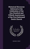 Historical Discourse Delivered at the Celebration of the Onu Hundred and Fiftieth Anniversary of the First Reformed Dutch Church