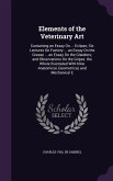 Elements of the Veterinary Art: Containing an Essay On ... Eclipse; Six Lectures On Farriery ... an Essay On the Grease ... an Essay On the Glanders;